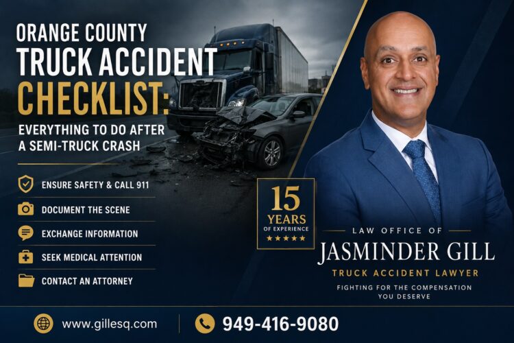 Orange County Truck Accident Checklist Attorney Jasminder Gill providing an Orange County truck accident checklist to help victims know what to do after a semi-truck crash and protect their legal rights.