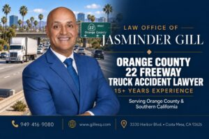 Orange County 22 Freeway Truck Accident Lawyer Jasminder Gill serving victims of semi-truck and commercial truck crashes on SR-22 in Orange County, California