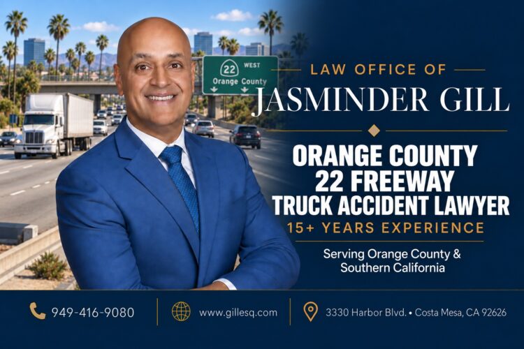 Orange County 22 Freeway Truck Accident Lawyer Jasminder Gill serving victims of semi-truck and commercial truck crashes on SR-22 in Orange County, California