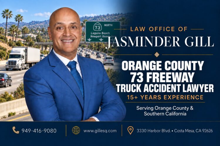 Orange County 73 Freeway Truck Accident Lawyer Jasminder Gill serving victims of semi-truck and commercial truck crashes on State Route 73 in Orange County, California